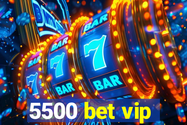 5500 bet vip